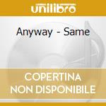 Anyway - Same cd musicale di Anyway