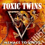 Toxic Twins - Menace To Unity cd