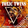 Toxic Twins - Menace To Unity cd