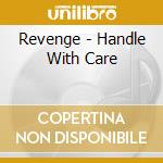 Revenge - Handle With Care cd