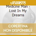 Medicine Man - Lost In My Dreams cd musicale di Medicine Man