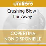 Crushing Blow - Far Away cd