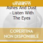 Ashes And Dust - Listen With The Eyes cd