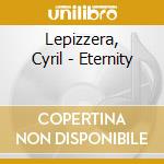 Lepizzera, Cyril - Eternity cd musicale di Lepizzera, Cyril