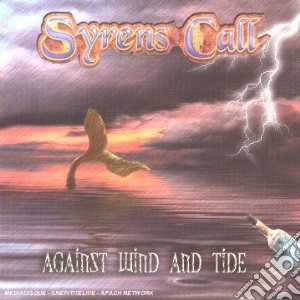 Syrens Call - Against Wind And Tide cd musicale di Call Syrens