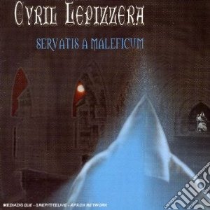 Cyril Lepizzera - Servantis A Maleficum cd musicale di Cyril Lepizzera
