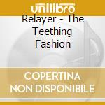 Relayer - The Teething Fashion cd