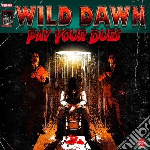 Wild Dawn - Pay Your Dues cd musicale di Dawn Wild