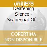 Deafening Silence - Scapegoat Of Ignorance cd