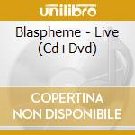 Blaspheme - Live (Cd+Dvd) cd musicale di Blaspheme