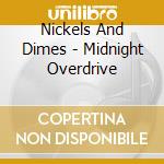 Nickels And Dimes - Midnight Overdrive cd musicale di Nickels And Dimes