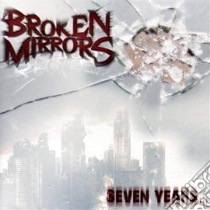 Broken Mirrors - Seven Years cd musicale di Broken Mirrors
