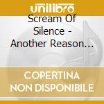 Scream Of Silence - Another Reason To Die cd musicale di Scream Of Silence