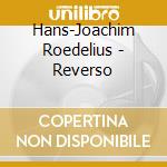 Hans-Joachim Roedelius - Reverso cd musicale di Roedelius, Hans Joachim