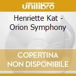 Henriette Kat - Orion Symphony cd musicale di Kat, Henriette