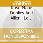 Rose-Marie Doblies And Allier - La Rosee cd musicale di Rose