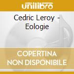 Cedric Leroy - Eologie cd musicale di Cedric Leroy