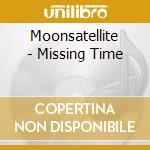 Moonsatellite - Missing Time cd musicale di Moonsatellite