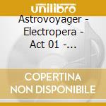 Astrovoyager - Electropera - Act 01 - Pulsations cd
