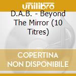 D.A.B. - Beyond The Mirror (10 Titres)