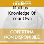 Malthus - Knowledge Of Your Own cd