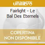 Fairlight - Le Bal Des Eternels cd musicale
