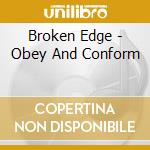 Broken Edge - Obey And Conform cd musicale di Broken Edge