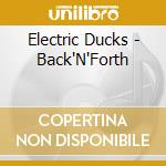 Electric Ducks - Back'N'Forth cd