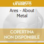 Ares - About Metal cd musicale di Ares