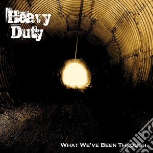 Heavy Duty - What We'Ve Been Through cd musicale di Duty Heavy