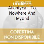 Atlantyca - To Nowhere And Beyond