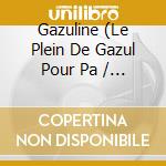Gazuline (Le Plein De Gazul Pour Pa / Various cd musicale di Compilation