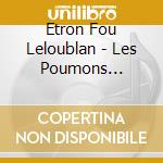 Etron Fou Leloublan - Les Poumons Gonfles cd