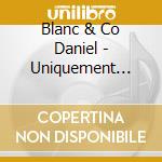 Blanc & Co Daniel - Uniquement Blues cd