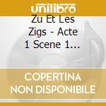 Zu Et Les Zigs - Acte 1 Scene 1 En Concert A La Grooverie/Digipack cd
