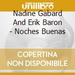 Nadine Gabard And Erik Baron - Noches Buenas cd musicale di Nadine Gabard And Erik Baron