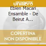 Eblen Macari Ensamble - De Beirut A Cosamaloapan