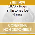 1870 - Pogo Y Historias De Horror cd musicale di 1870