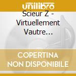 Scieur Z - Virtuellement Vautre... cd musicale