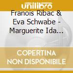 Franois Ribac & Eva Schwabe - Marguerite Ida And Helena Annabel - Opera - A New Version cd musicale
