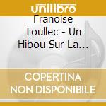 Franoise Toullec - Un Hibou Sur La Corde cd musicale