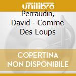 Perraudin, David - Comme Des Loups cd