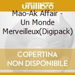 Mao-Ak Affair - Un Monde Merveilleux(Digipack) cd