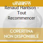 Renaud Hantson - Tout Recommencer cd