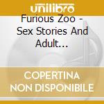 Furious Zoo - Sex Stories And Adult Fairytales-Fu cd musicale di Furious Zoo