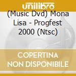 (Music Dvd) Mona Lisa - Progfest 2000 (Ntsc) cd musicale