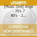(Music Dvd) Ange - 70's 7 80's - 2 Decennies De Concerts cd musicale
