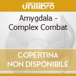 Amygdala - Complex Combat cd musicale di Amygdala