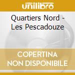 Quartiers Nord - Les Pescadouze cd musicale