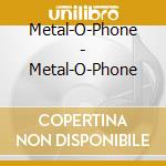 Metal-O-Phone - Metal-O-Phone cd